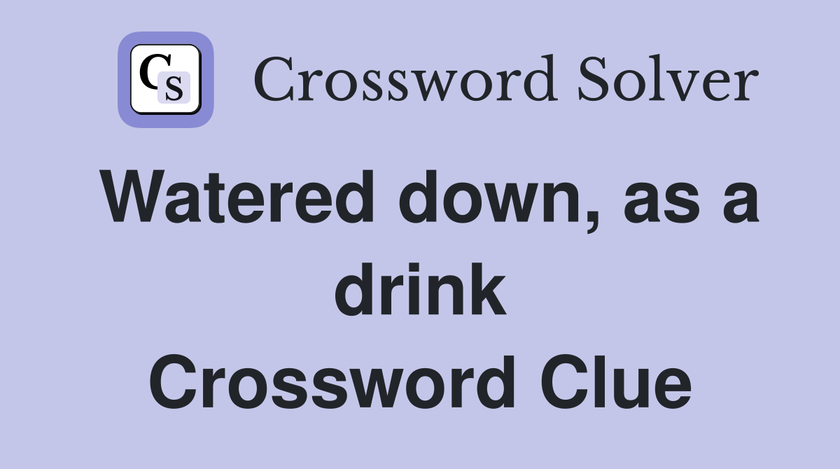 Watered down, as a drink Crossword Clue Answers Crossword Solver